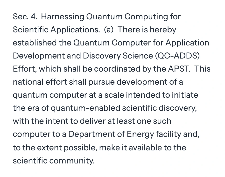 Sec. 4(a): “This national effort shall pursue development of a quantum computer at a scale intended to initiate the era of quantum-enabled scientific discovery, with the intent to deliver at least one such computer to a Department of Energy facility and, to the extent possible, make it available to the scientific community.” Opens the full order in the Federal Register, 91 FR 38487.